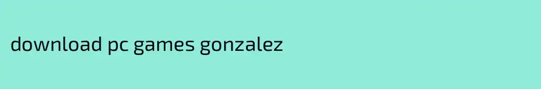 download pc games gonzalez